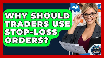 Why Should Traders Use Stop-loss Orders? - Stock and Options Playbook