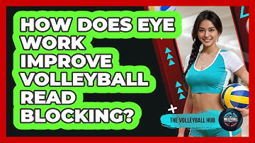How Does Eye Work Improve Volleyball Read Blocking? - The Volleyball Hub