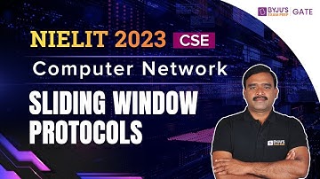 NIELIT 2023 | CSE | Computer Network | Sliding Window Protocols | BYJU