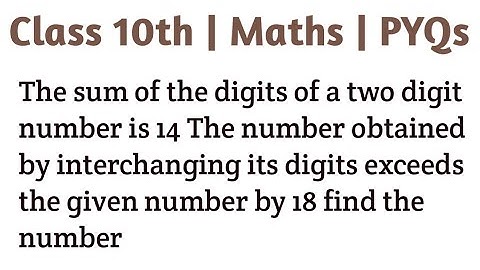 The sum of the digits of a two digit number is 14 The number obtained by interchanging its digits ex