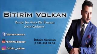 BİTİRİM VOLKAN - Bende Bu Aşka Bir Kurşun Sıkar Giderim Resimi