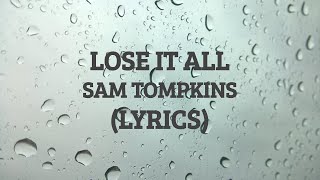Sam Tompkins - Lose it all (lyric video)