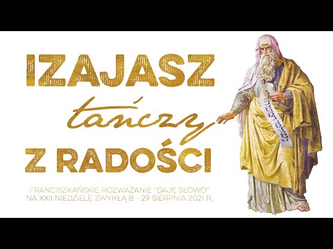 Izajasz tańczy z radości: Daję Słowo - XXII niedziela B -29 VIII 2021