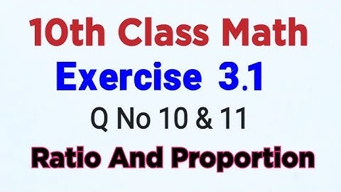 Exercise 3.1 | 10th Class Math | Q No 10 & 11 | Ratio And Proportion |