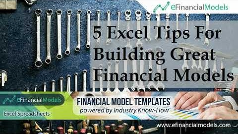 5 Excel Tips For Building Great Financial Models