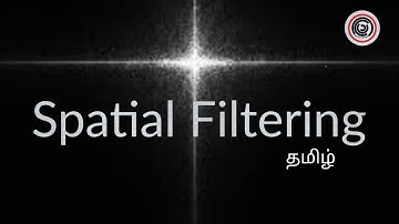 Spatial Filtering | Explained | Learn It In Tamil | தமிழ்