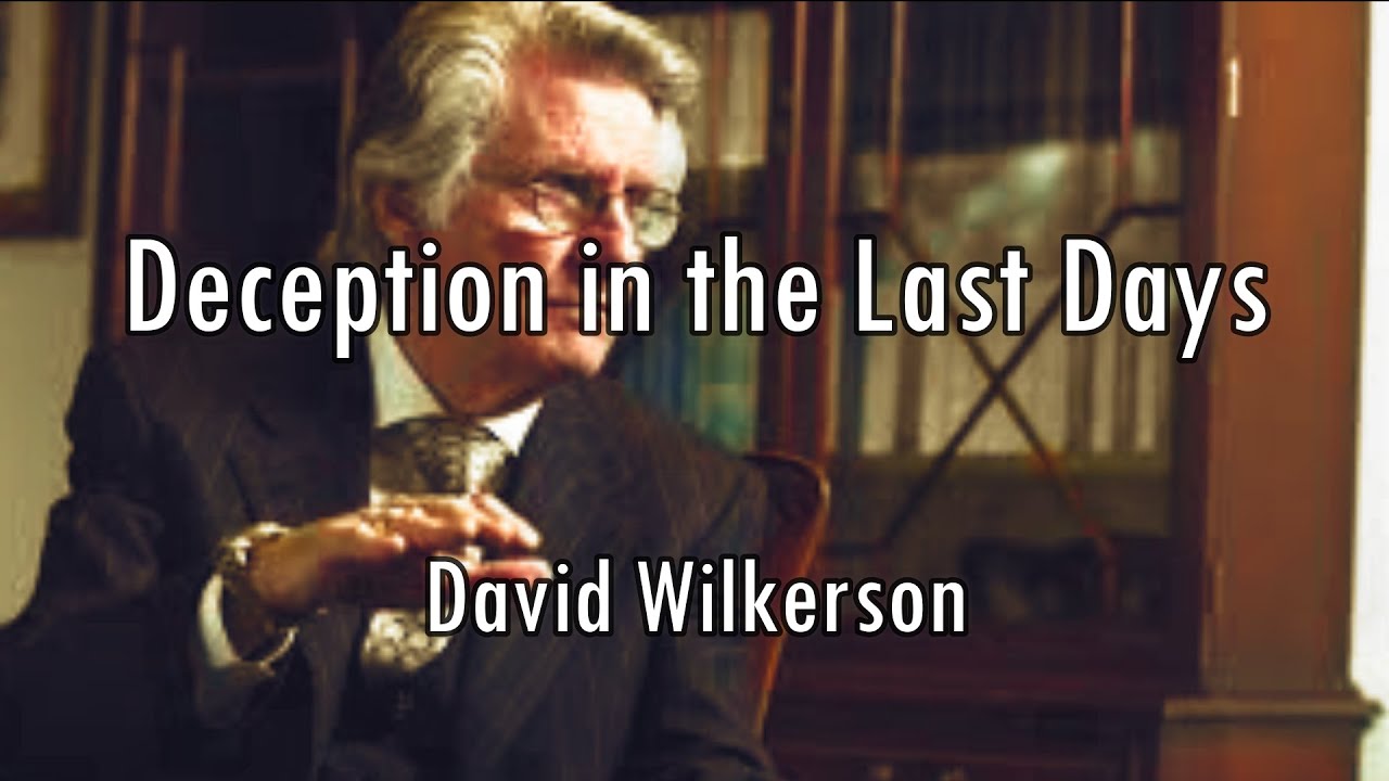Deception in the Last Days David Wilkerson YouTube