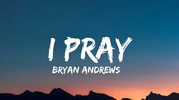 Bryan Andrews - I Pray (lyrics)