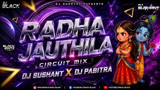 RADHA JAUTHILA || CIRCUIT MIX || DJ SUSHANT X DJ PABITRA