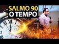 Salmo 90 - Mensagem de Reflexão sobre o TEMPO | Felipe Seabra