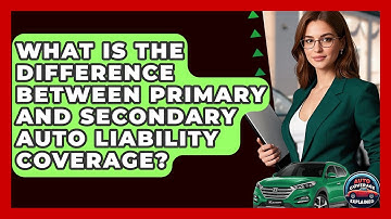 What Is The Difference Between Primary And Secondary Auto Liability Coverage?