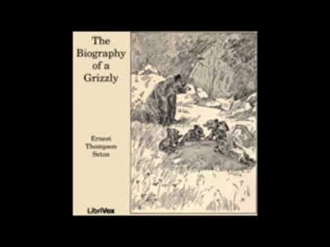 The Biography of a Grizzly - Ernest Thompson Seton [ Full Audiobook ]