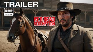 Red Dead Redemption: LIVEACTION (2027) - First Trailer | Keanu Reeves | Concept Trailer