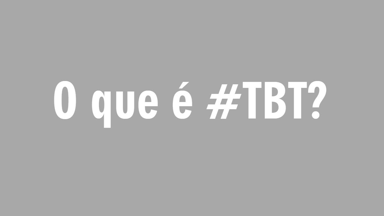 New Update O que é #TBT?