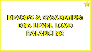 DevOps & SysAdmins: DNS Level Load Balancing Wealth