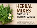 Powerful Herbal Mixes That Help Fight Infections