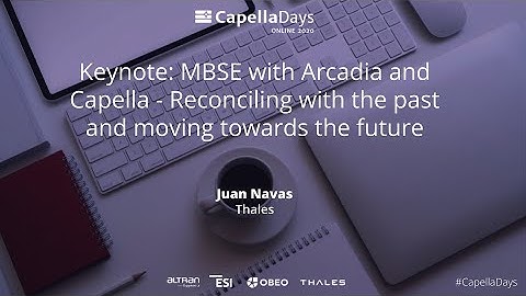 MBSE with Capella: Reconciling with the past, moving towards the future | Thales | Capella Days 2020