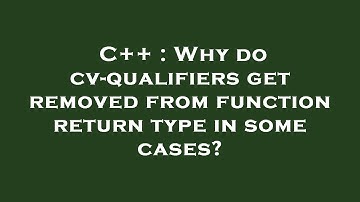 C++ : Why do cv-qualifiers get removed from function return type in some cases?