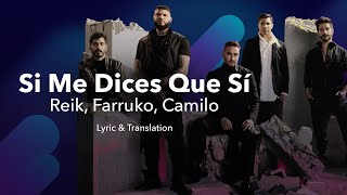 Reik, Farruko, Camilo - Si Me Dices Que Sí (Letra/Lyrics English & Spanish) - Translation & Meaning