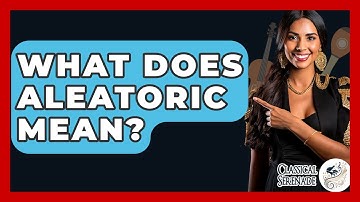 What Does Aleatoric Mean? - Classical Serenade