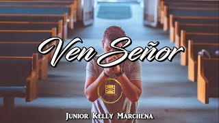 Ven Señor - Junior Kelly Marchena (Lyric Video)