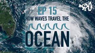 Surfing Explained: Ep15 How Waves Travel the Oceans