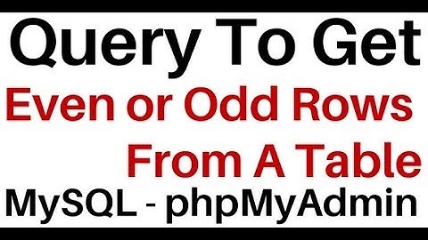 Select Even or Odd Rows From A MySQL Table | phpMyAdmin 4.5.1