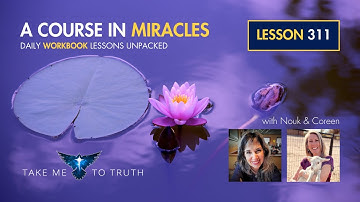 ACIM Workbook Lesson 311 ~ Intuitively unpacked and explained holographically