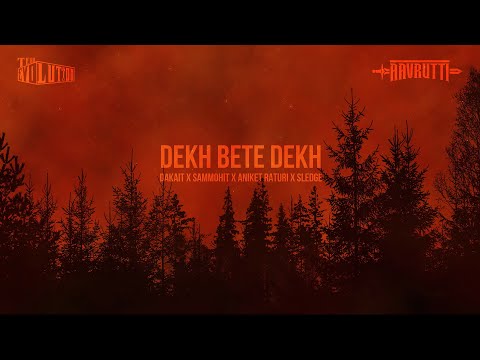 DEKH BETE DEKH | DAKAIT X SAMMOHIT X ANIKET X SLEDGE | OFFICIAL MUSIC VIDEO | AAVRUTTI X TEAM EVO