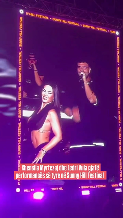 Xhensila Myrtezaj dhe Ledri Vula gjatë performancës së tyre në Sunny Hill Festival 🔥😍❤️