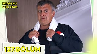 Zengin Kız Fakir Oğlan 127.Bölüm