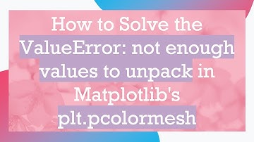 How to Solve the ValueError: not enough values to unpack in Matplotlib