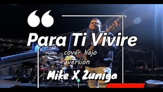 Video thumbnail of "Para Ti Vivire- cover bajo- Mike X zuniga"