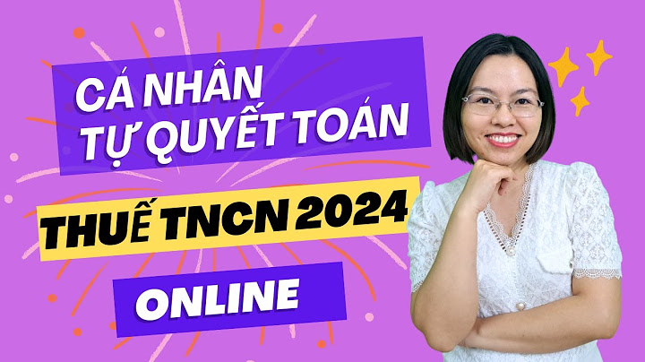 Cá nhân tự quyết toán thuế tncn 2023 qua mạng năm 2024