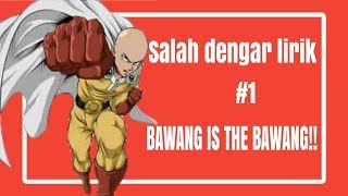 BAWANG IS THE BAWANG!!! - Salah Dengar Lirik #1