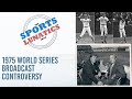 1975 world series game 6 broadcast controversy   the sports lunatics mlb