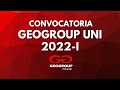 CONVOCATORIA GEOGROUP UNI 2022-I