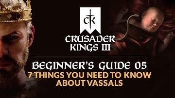 7 Things You Need to Know About Vassals - CRUSADER KINGS 3 | Beginner