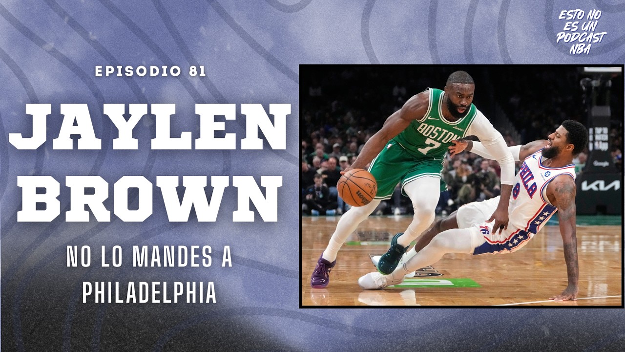 EL TRASPASO DE JAYLEN BROWN: NO LO MANDES A PHILADELPHIA