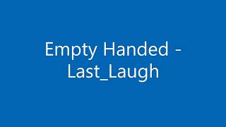 Empty Handed - Last Laugh