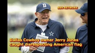 Dallas Cowboy owner Jerry Jones caught disrespecting American flag