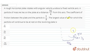 A rough horizontal plate rotates with angular velocity omega about a fixed verticle axis. A part...