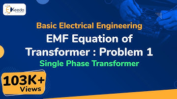 EMF Equation of Transformer : Problem 1 - Single Phase Transformer - Basic Electrical Engineering