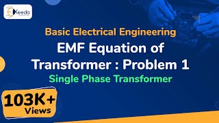 EMF Equation of Transformer : Problem 1 - Single Phase Transformer - Basic Electrical Engineering