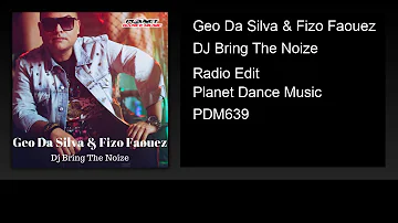 Geo Da Silva & Fizo Faouez - DJ Bring The Noize (Radio Edit)