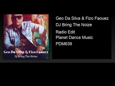 Geo Da Silva & Fizo Faouez - DJ Bring The Noize (Radio Edit)