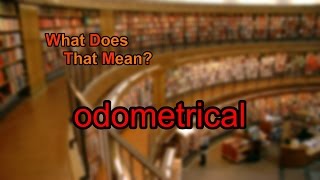What does odometrical mean?