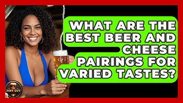 What Are The Best Beer And Cheese Pairings For Varied Tastes? - The Pint Guy