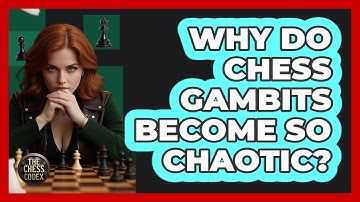 Why Do Chess Gambits Become So Chaotic? - The Chess Codex