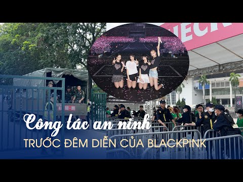 Công tác an ninh được siết chặt trước đêm diễn đầu tiên của BlackPink